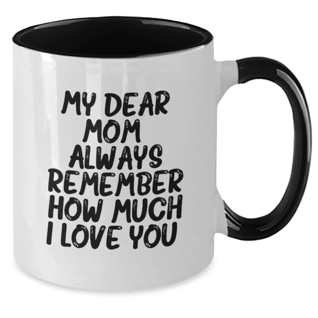 Funny Mom Gifts from Family - Birthday Unique Gifts for Mom with Two Tone Coffee Mug and 'My Dear Mom Always Remember How Much I Love You' - Additional