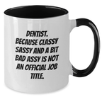 Funny Dentist Two Tone Coffee Mug, Gifts from Friends for Graduation Unique Gifts, 'Dentist. Because Classy Sassy And A Bit Fearlessy Is Not An Official Job Title.' - Additional