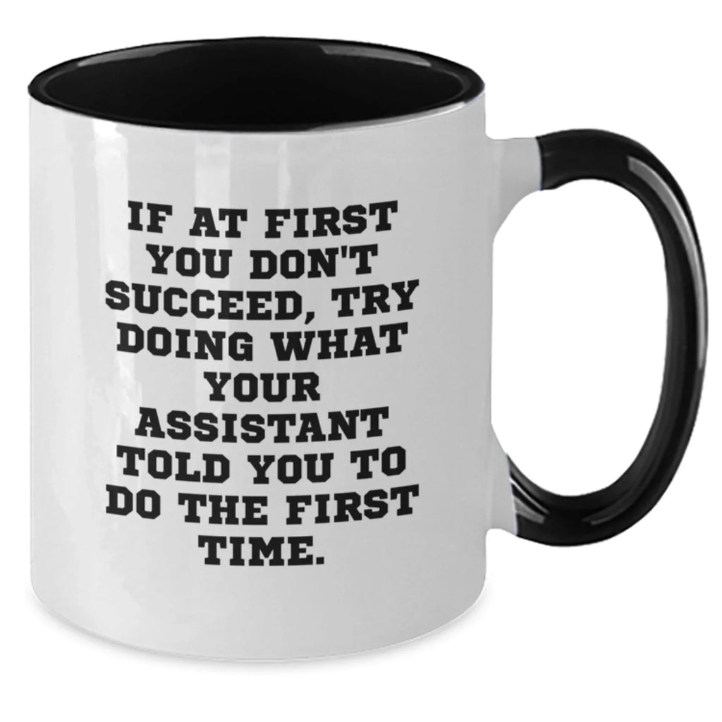 Funny Assistant Gifts from Men to Friends on Christmas Unique Two Tone Coffee Mugs, 'If At First You Don't Succeed Try Doing What Your Assistant Told You To Do The First Time' - Gift for Assistant