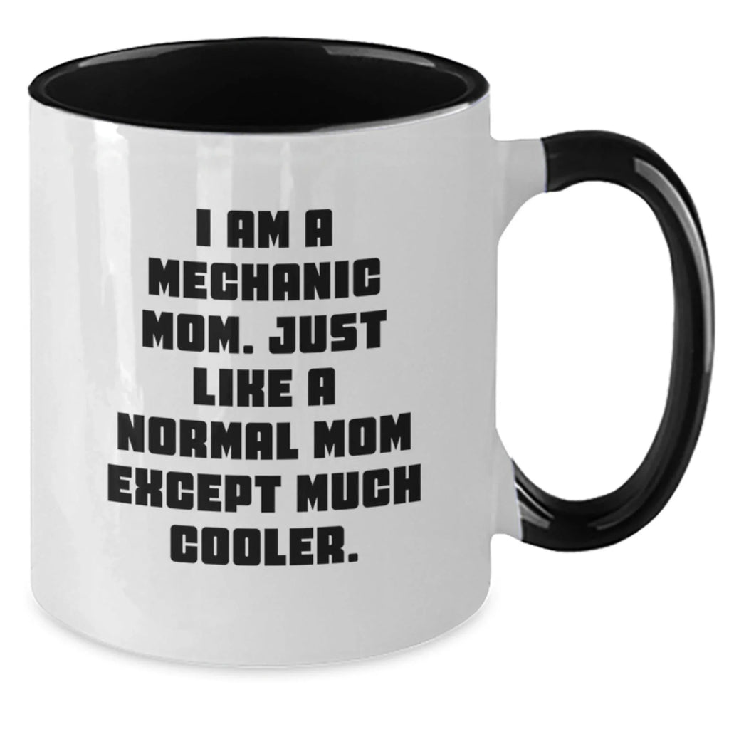 Funny Mechanic Mom Gifts - Two Tone Coffee Mug for Graduation, 'I Am A Mechanic Mom. Just Like A Normal Mom Except Much Cooler.', Gifts from Mom to Mechanic, Unique Graduation Gifts for Men
