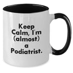 Funny Podiatrist Gifts from Men for Christmas Unique Two Tone Coffee Mugs - Keep Calm, I'm (almost) A Podiatrist.