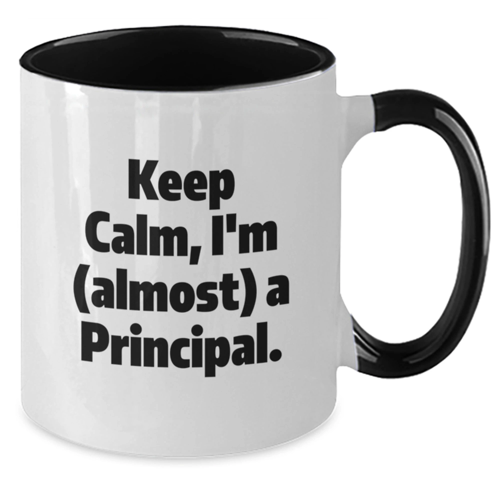 Funny Principal Gifts from Men to Friends and Family, Two Tone Coffee Mug with Keep Calm, I'm (almost) A Principal. Quote for Christmas Unique Gifts