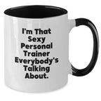 Funny Quotes for Personal Trainers Gifts from Men to Women - Two Tone Coffee Mug with I'm That Sexy Personal Trainer Everybody's Talking About. - Christmas Unique Gifts