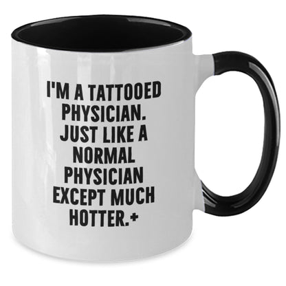 Funny Physician Gifts - I'm A Tattooed Physician. Just Like A Normal... Two Tone Coffee Mug, Perfect Birthday Unique Gift from Friends for Men or Women - Additional