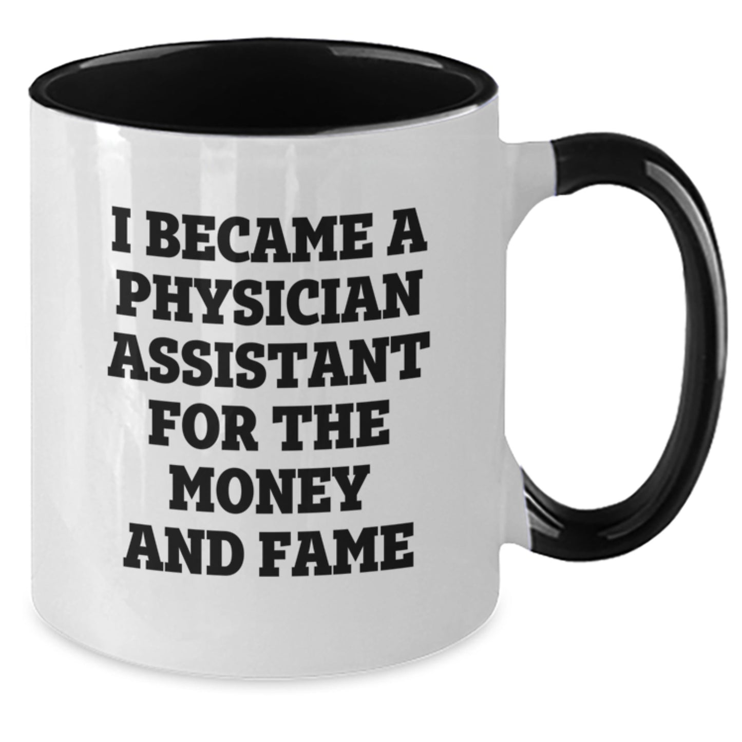 Funny Physician Assistant Gifts, Two Tone Coffee Mug, I Became A Physician Assistant For The Money And Fame, Gifts from Friends to Physician Assistant Colleagues this Christmas - Additional