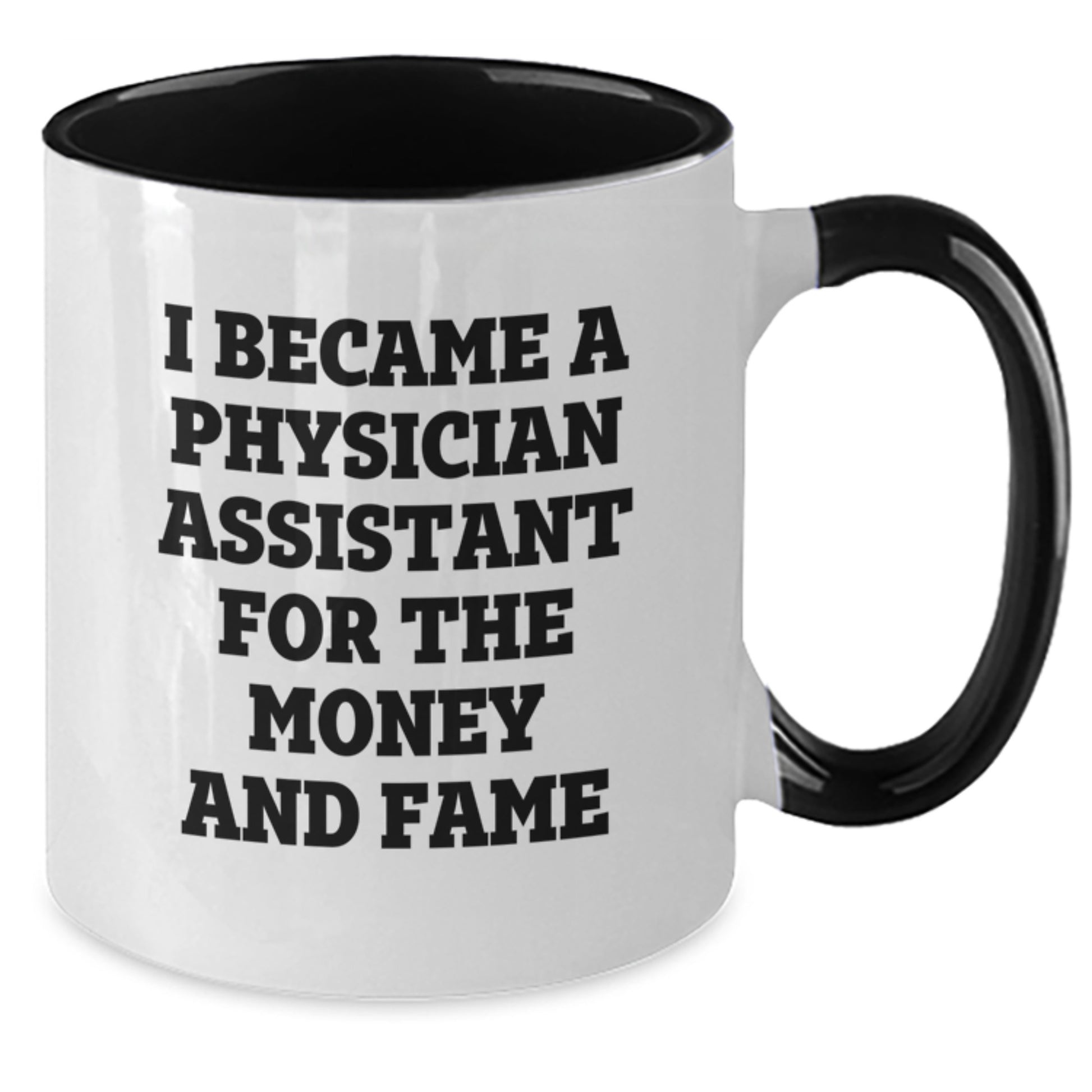 Funny Physician Assistant Gifts, Two Tone Coffee Mug, I Became A Physician Assistant For The Money And Fame, Gifts from Friends to Physician Assistant Colleagues this Christmas - Additional