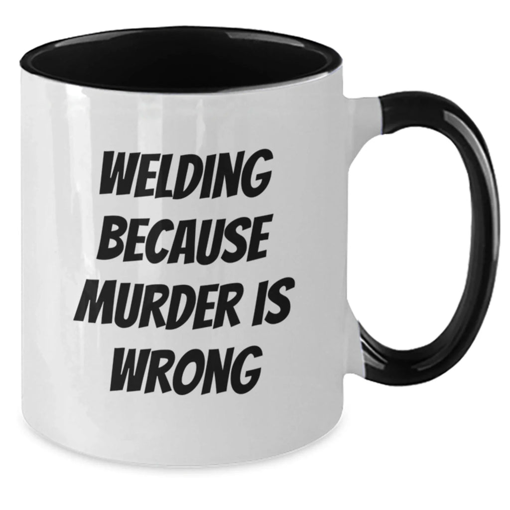 Funny Welding Humor Gifts for Men and Women, Christmas Unique Gifts from Friends and Family - Two Tone Coffee Mug - Welding Because Murder Is Wrong