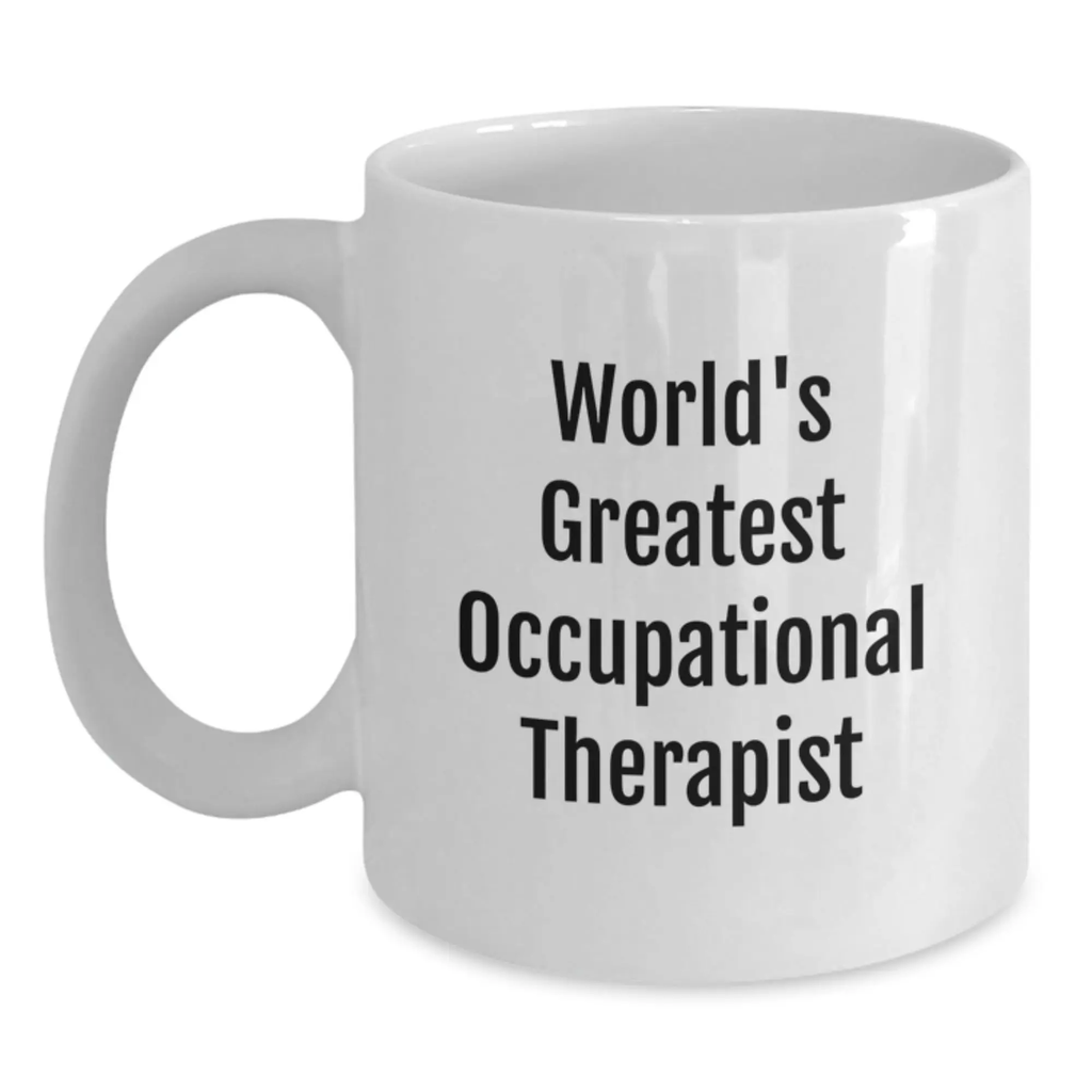 World's Greatest Occupational Therapist White Coffee Mug Funny Birthday Unique Gifts from Family to Occupational Therapist - Main