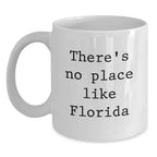 Florida Fun White Coffee Mug Gifts for Florida Lovers Funny Quote 'There's No Place Like Florida' Perfect Christmas Unique Gifts from Friends to Family