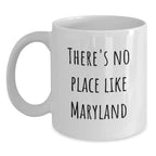 Funny Maryland Gifts for Friends from Maryland, White Coffee Mug Quote - There's No Place Like, Unique Gifts from Friends for Men Women Coworkers