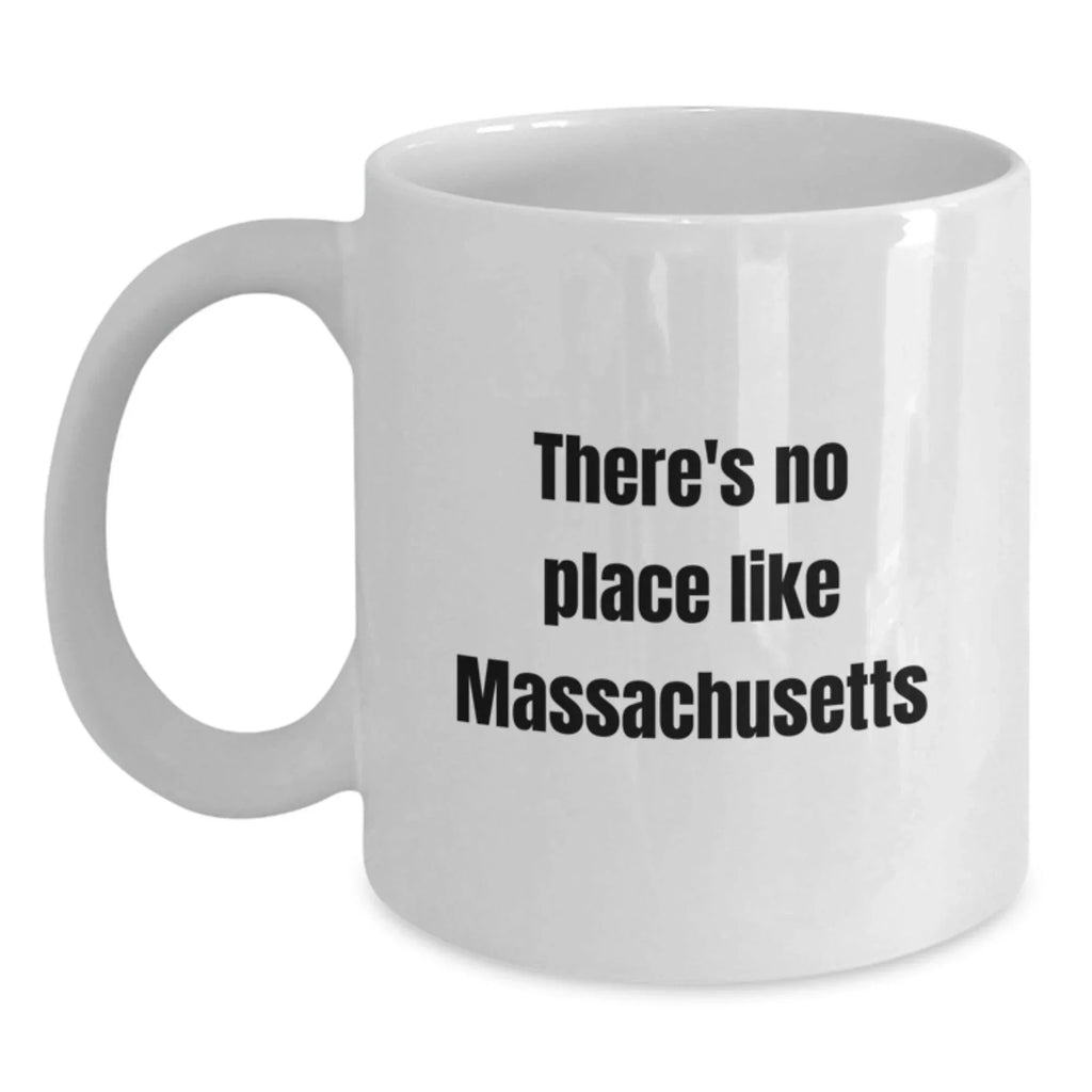 Massachusetts Gifts from Men to Family and Friends - Funny White Coffee Mug - 'There's No Place Like Massachusetts' Christmas Unique Gifts for Women