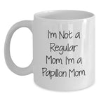 Papillon Dog Mom Funny White Coffee Mug Gifts from Mom to Papillon Dog Lover, Unique Christmas Unique Gifts, I'm Not A Regular Mom. I'm A Papillon Mom. Mug for Women, Men, Friends, Family