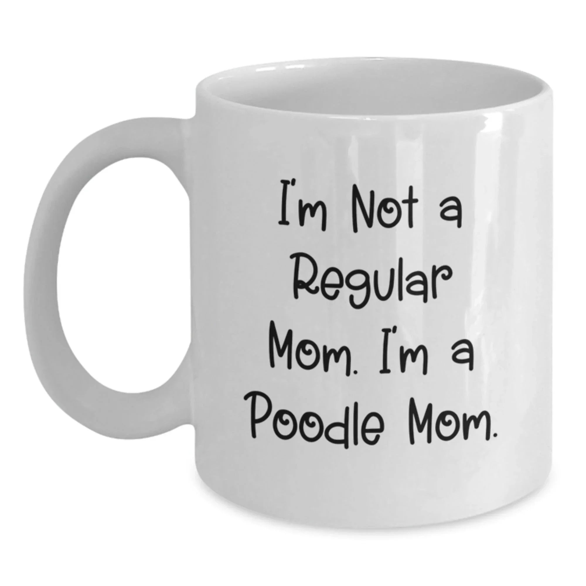 Poodle Mom Funny Gifts from Mom to Poodle Dog Lover for Christmas Unique White Coffee Mug, I'm Not A Regular Mom. I'm A Poodle Mom.