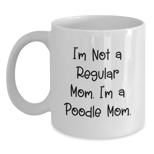 Poodle Mom Funny Gifts from Mom to Poodle Dog Lover for Christmas Unique White Coffee Mug, I'm Not A Regular Mom. I'm A Poodle Mom. - Main