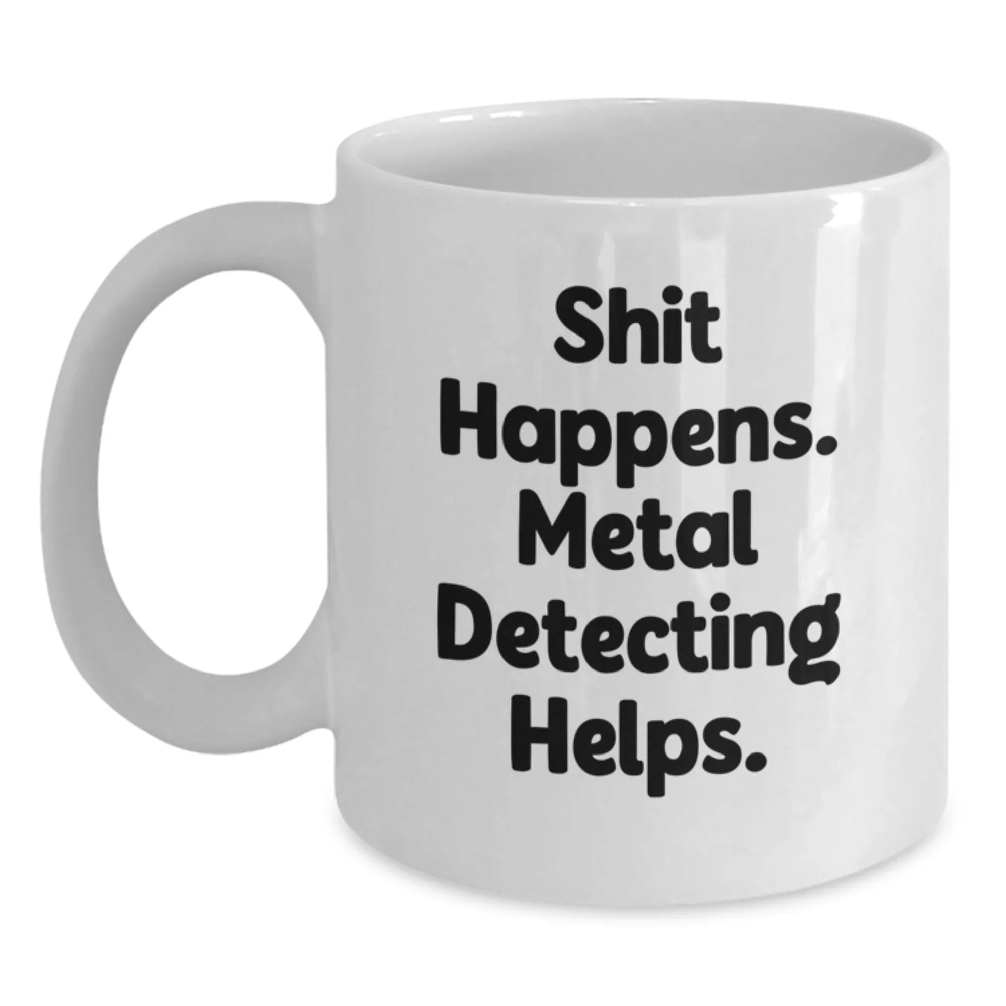 Funny Metal Detecting Gifts for Men, White Coffee Mug from Friends, Shit Happens Metal Detecting Helps, Graduation Unique Gifts