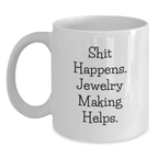 Funny Jewelry Making Quotes Gift for Jewelry Making Friends - 'Shit Happens. Jewelry Making Helps.' White Coffee Mug for Birthday - Main