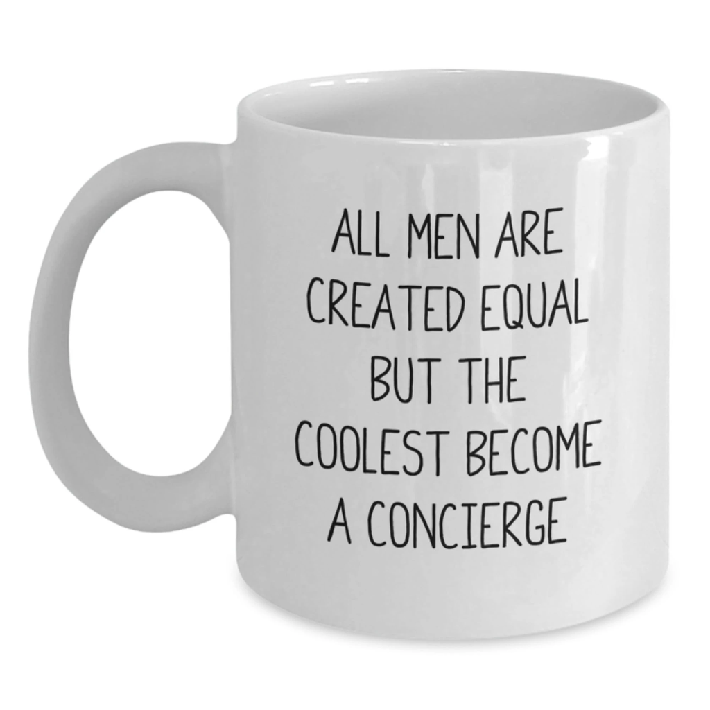 Concierge Gifts from Friends for Valentine's Unique White Coffee Mugs, Funny Quote - 'All Men Are Created Equal But The Coolest Become A Concierge' - Main