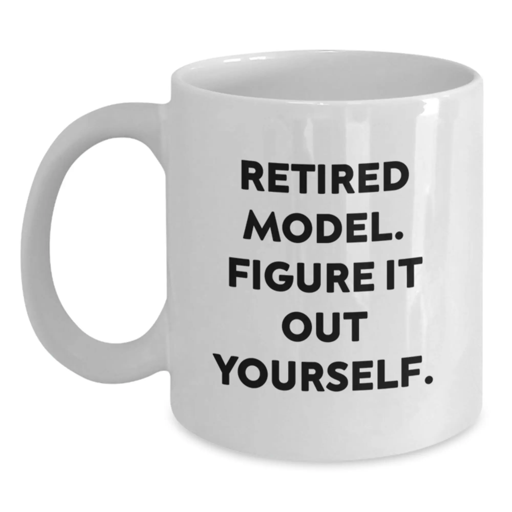 Funny Model Gifts for Graduation, White Coffee Mug with 'Retired Model. Figure It Out Yourself.' Quote, Gifts from Friends - Main