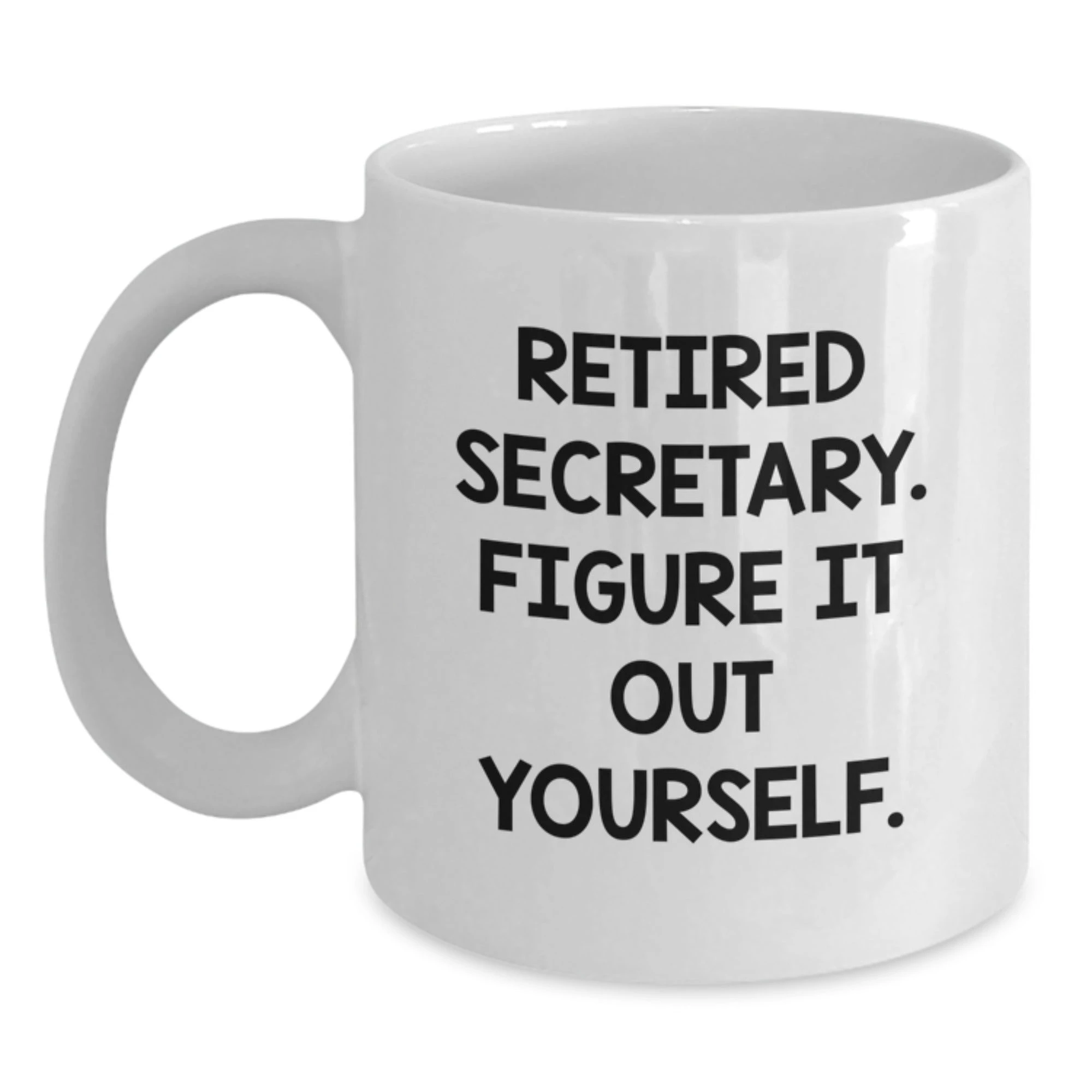 Funny Gifts for Secretaries from Friends - White Coffee Mug with 'Retired Secretary. Figure It Out Yourself.' Quote, Perfect for Christmas Unique Presents