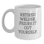 Funny Gift for Welders, Unique Birthday Unique Gifts from Family to Friends, Retired Welder Figure It Out Yourself White Coffee Mug - Main