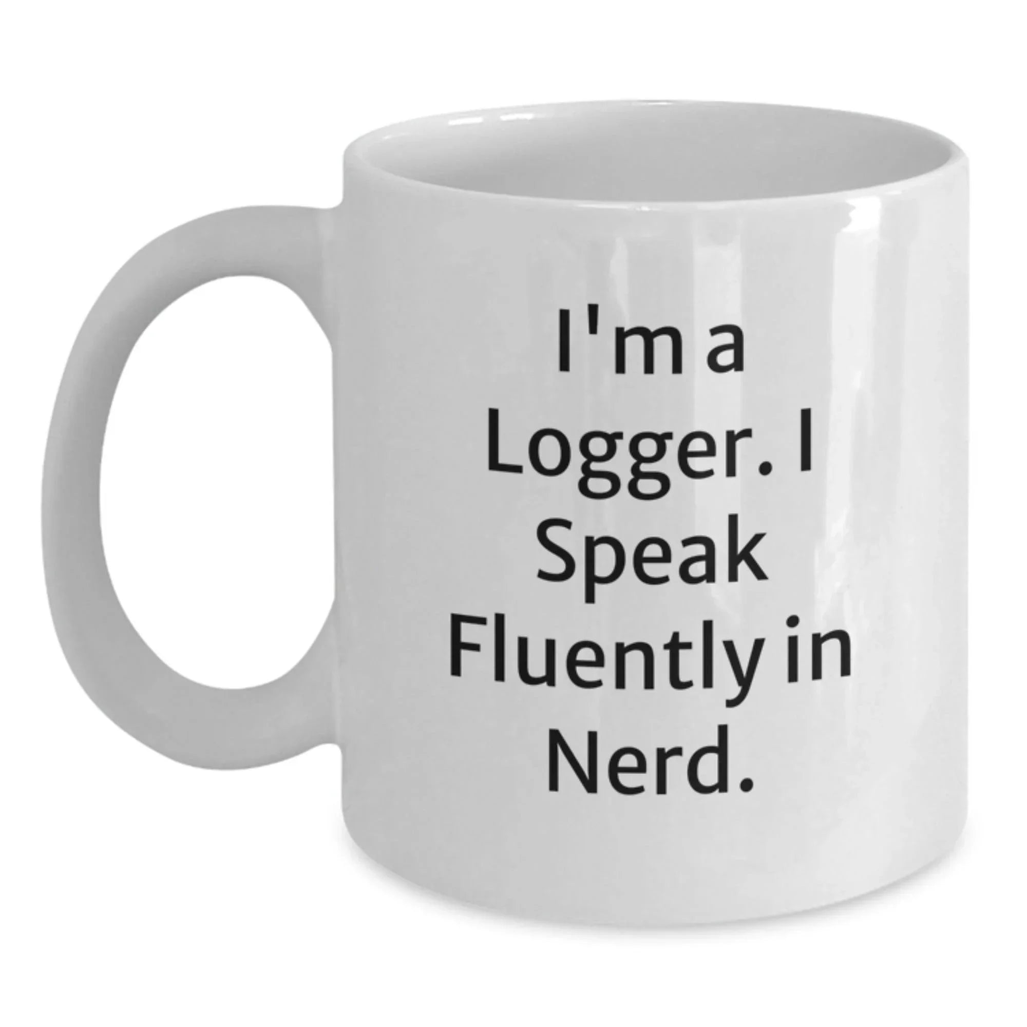 Funny Logger Gifts, 'I'm A Logger. I Speak Fluently In genius.' White Coffee Mug for Loggers, Christmas Unique Presents for Him from Friends