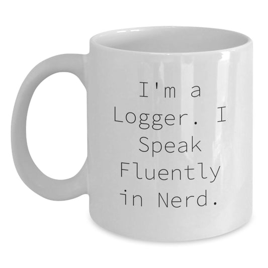 Funny Logger Gifts for Him, White Coffee Mug, I'm A Logger. I Speak Fluently In genius., Gifts from Friends to Men, Unique Christmas Unique Gifts - Main