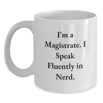 Funny Magistrate Gifts for Men - I'm A Magistrate White Coffee Mug, Unique Christmas Memorable Presents from Friends, Funny Quote, White Ceramic Mug, 11oz or 15oz - Main