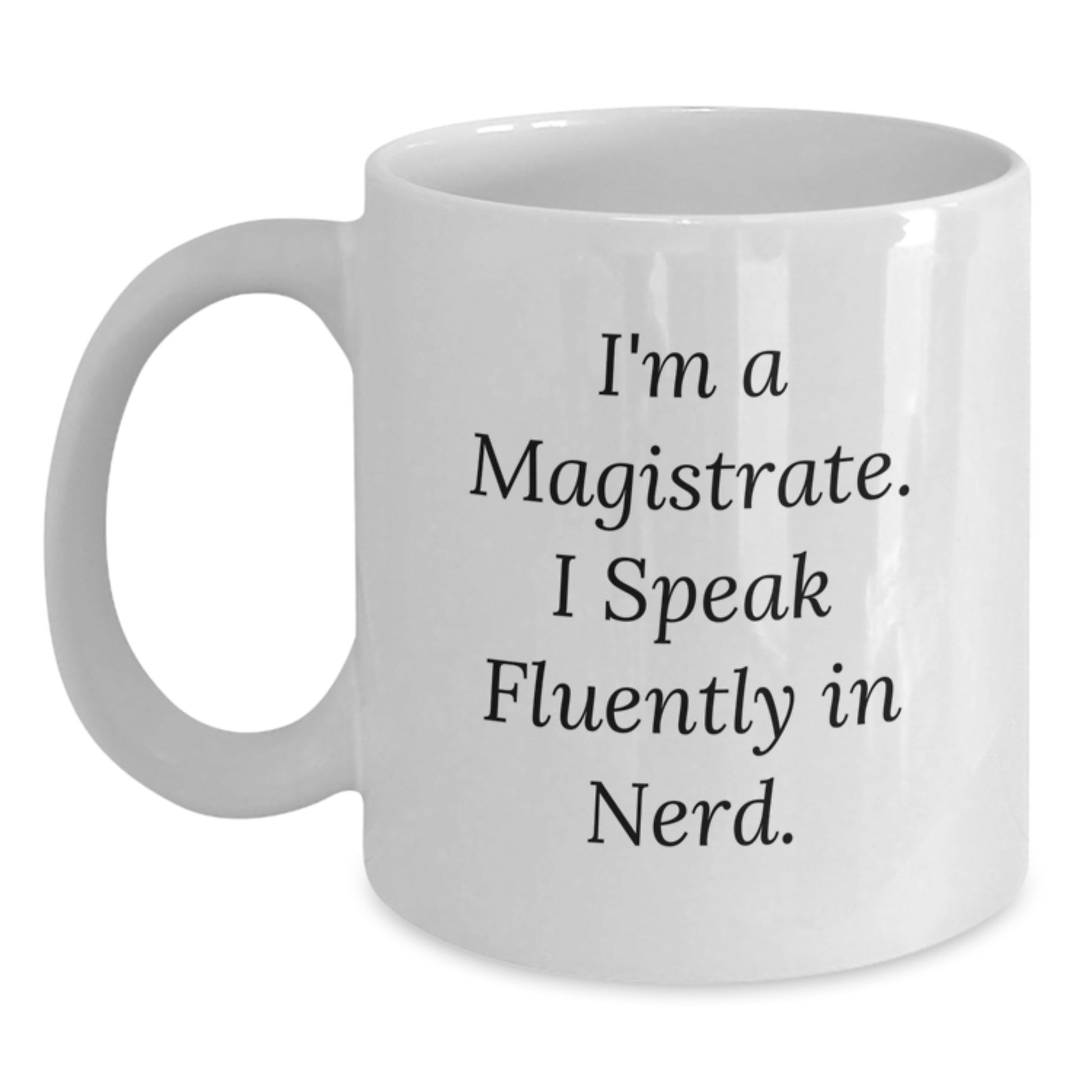 Funny Magistrate Gifts for Him, White Coffee Mug with I'm A Magistrate. I Speak Fluently In genius. Quote, Christmas Unique Gifts from Friends, Family or Coworkers - Main