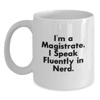 Funny Magistrate Gifts from Friends, Christmas Unique Gifts for Magistrate Men, White Coffee Mug with I'm A Magistrate. I Speak Fluently In genius. Quote