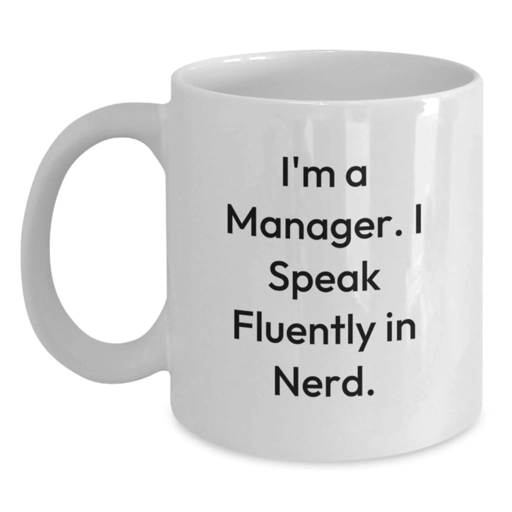 Gifts for the Manager - 'I'm A Manager. I Speak Fluently In genius.' Funny White Coffee Mug, Manager Gifts from Friends, Christmas Unique Gifts