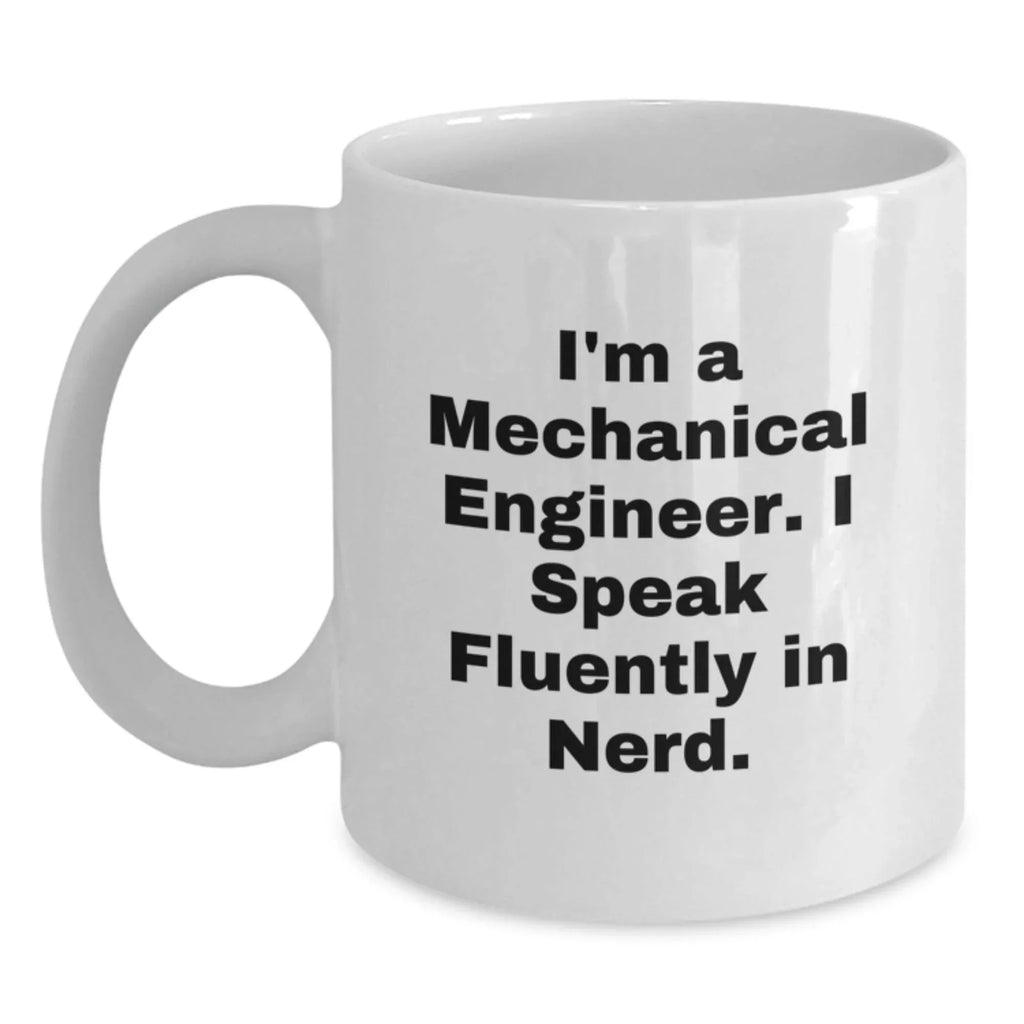 Funny Mechanical Engineer Gifts from Friends for Christmas Unique White Coffee Mugs, 'I'm A Mechanical Engineer. I Speak Fluently In genius.' Ceramic Mug