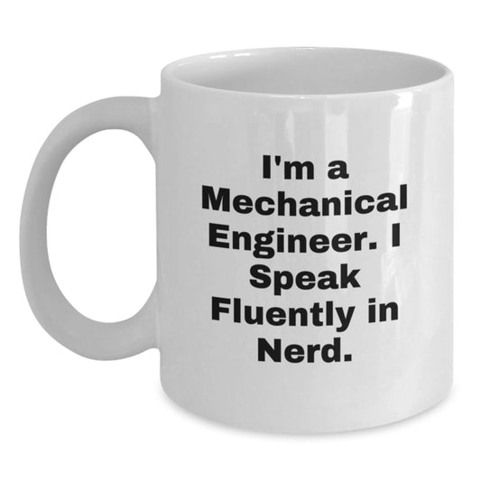 Funny Mechanical Engineer Gifts from Friends for Christmas Unique White Coffee Mugs, 'I'm A Mechanical Engineer. I Speak Fluently In genius.' Ceramic Mug - Main