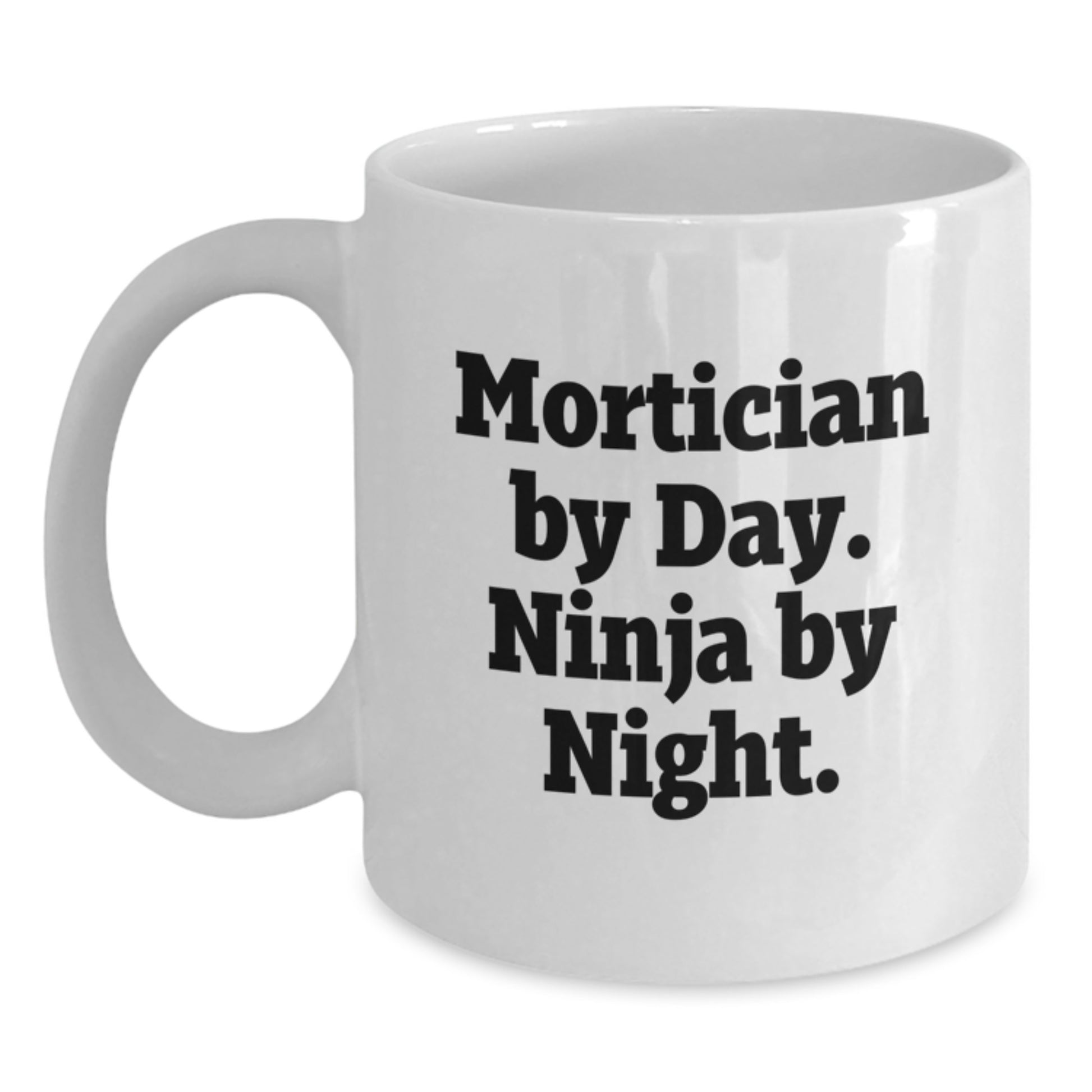 Mortician Gifts from Friends - White Coffee Mug - 'Mortician By Day. Ninja By Night.' Funny Quote for Graduation - Main