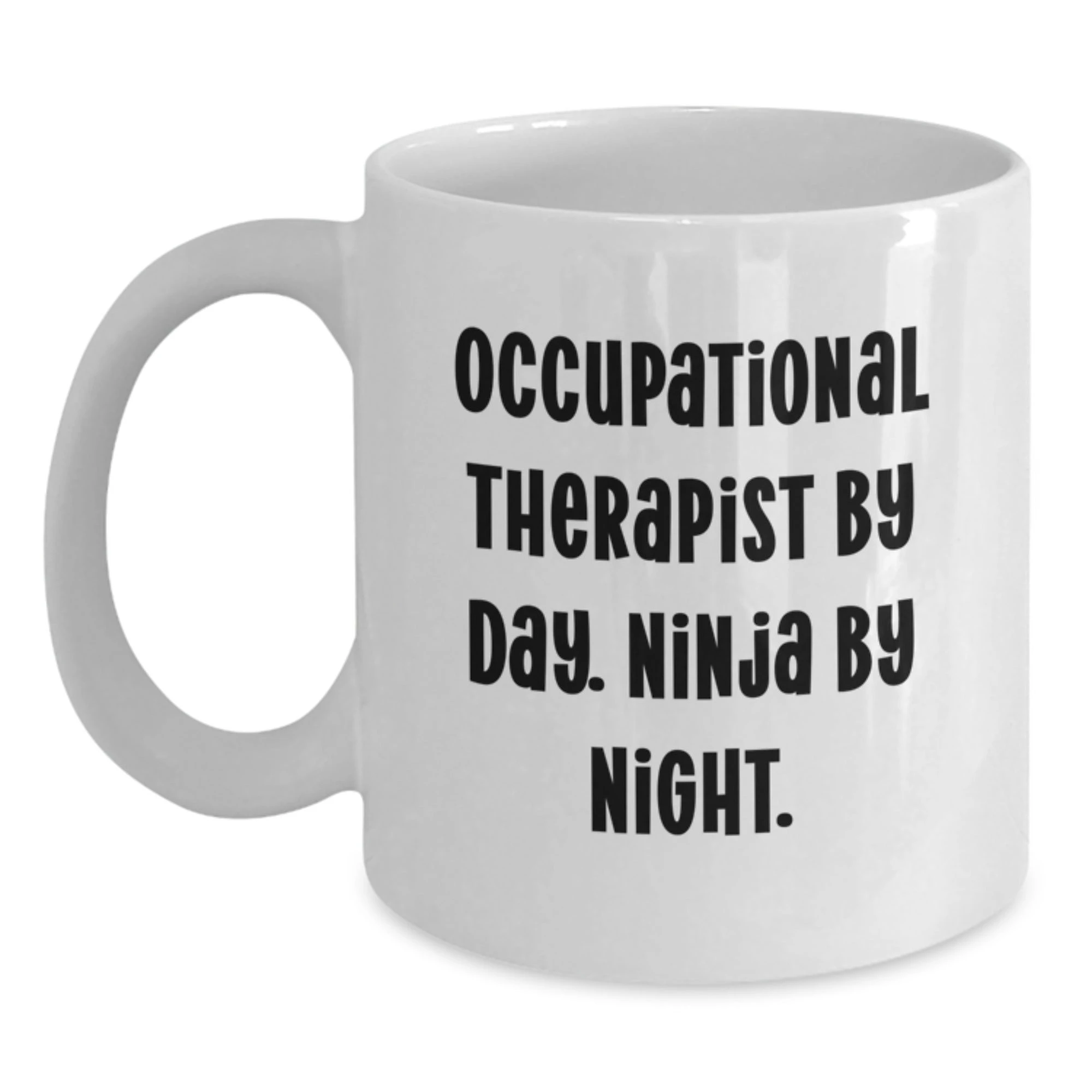 Occupational Therapist Gifts for Men or Women White Coffee Mug, Funny Quote - Gifts from Family or Friends for Christmas Unique Gifts, 'Occupational Therapist By Day. Ninja By Night.'