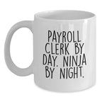 Payroll Clerk Gifts from Men, Funny White Coffee Mug for Christmas Morning, 'Payroll Clerk By Day Ninja By Night', Unique Gift for Coworkers, Friends, Family