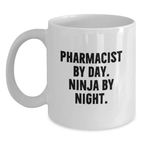 Pharmacist Gifts by Day, Ninja Gifts for Graduation, White Coffee Mug, Funny Quote 'Pharmacist By Day. Ninja By Night.' Gifts from Friends, Gifts for Pharmacist