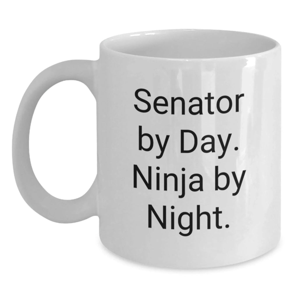 Senator Gifts, Senator By Day. Ninja By Night. White Coffee Mug, Funny Graduation Unique Gifts from Family and Friends