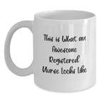 Funny Registered Nurse Gifts for Her - White Coffee Mug, This Is What An Awesome Registered Nurse Looks Like, Gifts from Friends for Christmas Unique Gifts