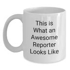 Funny Reporter Gifts for Men, This Is What An Awesome Reporter Looks Like White Coffee Mug, Perfect for Reporter Enthusiasts, Gifts from Friends, White Ceramic 15oz Mug