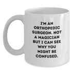 Funny Orthopedic Surgeon Gift White Coffee Mugs for Birthday Unique Gifts from Friends to Men Orthopedic Surgeons - I'm An Orthopedic Surgeon Not A Magician - Main