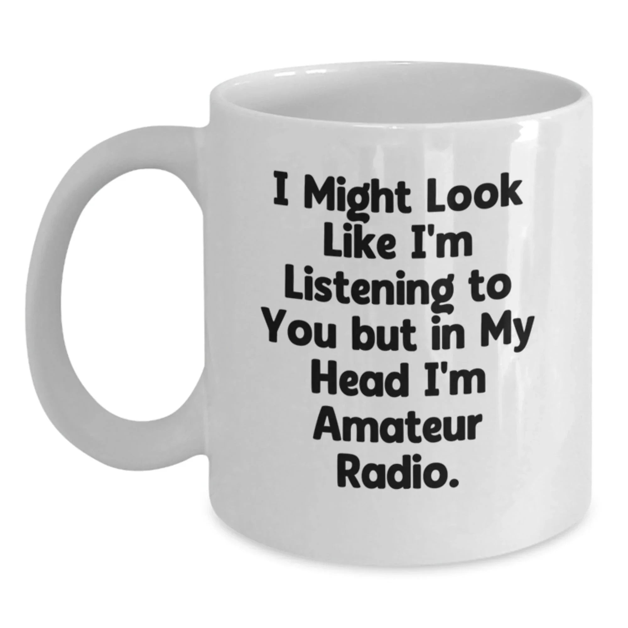 Funny Amateur Radio Gifts for Men, White Coffee Mug with 'I Might Look Like I'm Listening To You But In My Head I'm Amateur Radio' Quote, Christmas Unique Gifts from Family