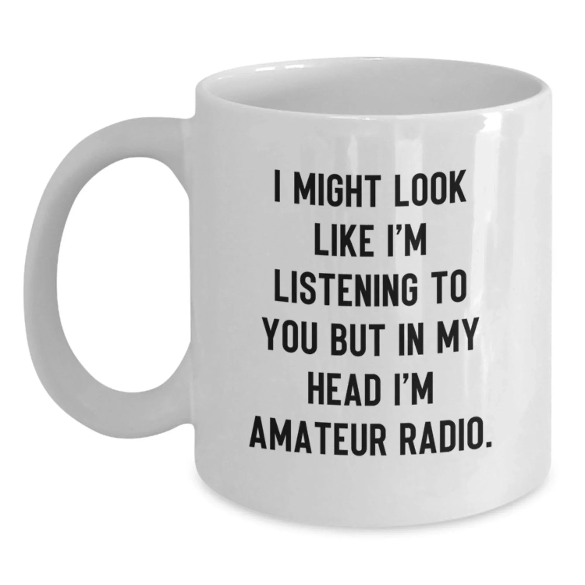 Funny Amateur Radio Gifts for Men - 'I Might Look Like I'm Listening To You But In My Head I'm Amateur Radio' White Coffee Mug, Perfect for Christmas Unique Gifts from Friends to Family
