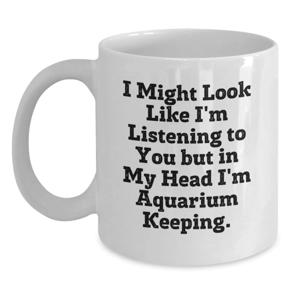 Aquarium Keeping Fun Mugs for Friends, Gifts for Aquarium Enthusiasts, Funny White Coffee Mugs, Unique Christmas Unique Gifts from Men, Women, Friends, Coworkers, Family