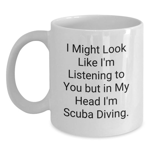 Funny Scuba Diving Gifts from Friends for Scuba Diving Men - White Coffee Mug, I Might Look Like I'm Listening To You But In My Head I'm Scuba Diving. - Main