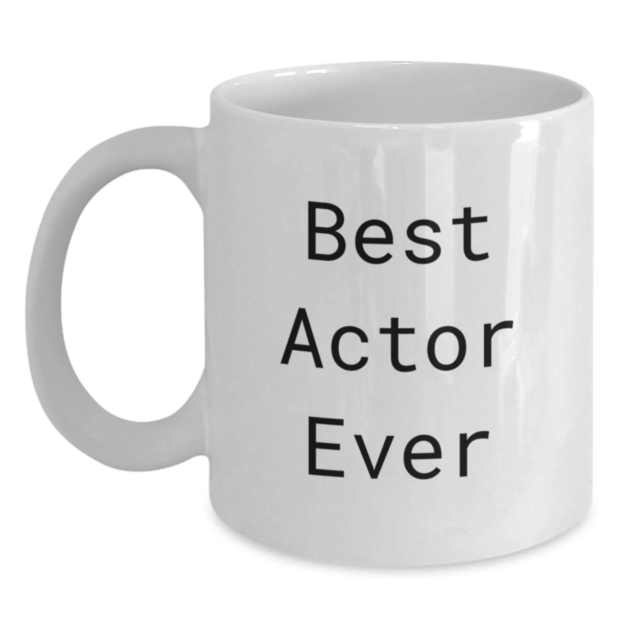 Funny Actor Gifts from Friends, Best Actor Ever Quote White Coffee Mug, Christmas Unique Mugs for Actor Enthusiasts, White Ceramic Mug, 11oz or 15oz Capacity