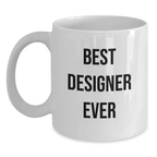 Funny Designer Gifts from Friends for Birthday - Best Designer Ever Quote White Coffee Mug, 11oz or 15oz, Ceramic, Microwave and Dishwasher Safe - Main