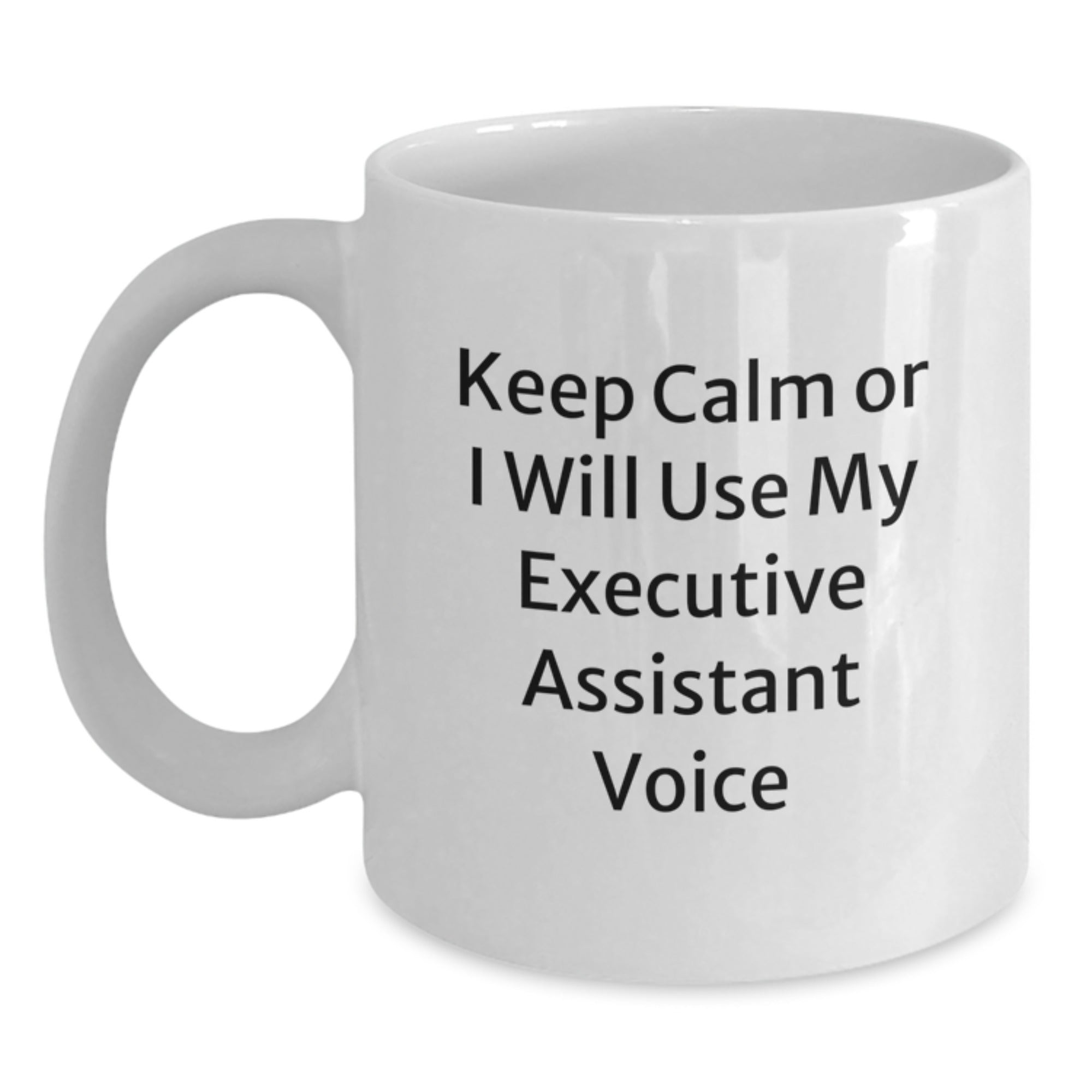 Funny Executive Assistant Gifts for Men Women Friends Family from Coworkers - Keep Calm or I Will Use My Executive Assistant Voice White Ceramic Coffee Mug - Main