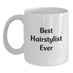 Funny Hairstylist Gifts from Friends for Best Hairstylist Ever White Coffee Mug, Graduation Unique Gifts
