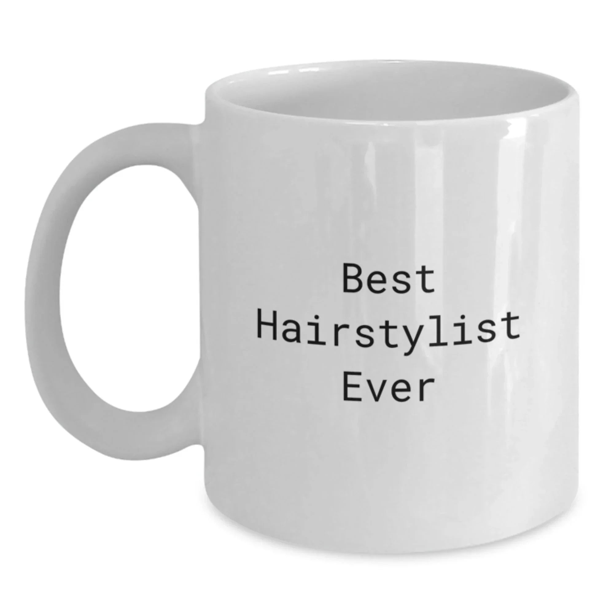 Funny Hairstylist Gifts for Women from Family - Best Hairstylist Ever White Coffee Mug, 11oz or 15oz, Ceramic, Microwave and Dishwasher Safe