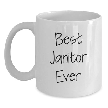 Funny Janitor White Coffee Mug, Best Janitor Ever Quote, Gifts from Friends for Janitor, Unique Graduation Gifts - Main